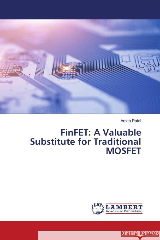 FinFET: A Valuable Substitute for Traditional MOSFET Arpita Patel 9786207457984 LAP Lambert Academic Publishing - książka