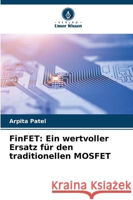 FinFET: Ein wertvoller Ersatz f?r den traditionellen MOSFET Arpita Patel 9786207608324 Verlag Unser Wissen - książka