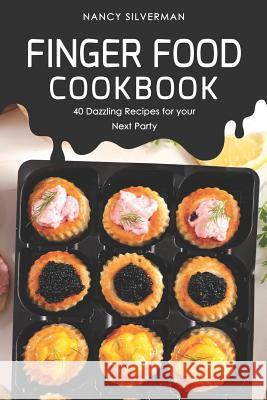 Finger Food Cookbook: 40 Dazzling Recipes for your Next Party Nancy Silverman 9781098656393 Independently Published - książka