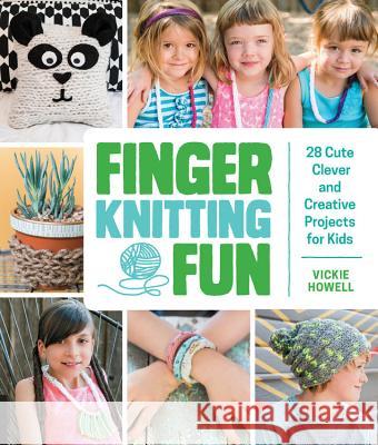 Finger Knitting Fun: 28 Cute, Clever, and Creative Projects for Kids Howell, Vickie 9781631590702 Quarry Books - książka