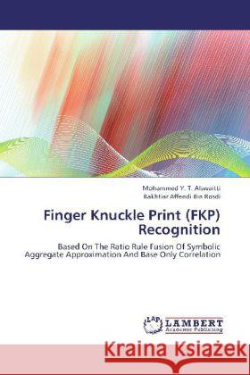 Finger Knuckle Print (FKP) Recognition : Based On The Ratio Rule Fusion Of Symbolic Aggregate Approximation And Base Only Correlation Alswaitti, Mohammed Y. T.; Bin Rosdi, Bakhtiar Affendi 9783845433943 LAP Lambert Academic Publishing - książka