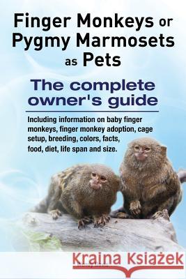 Finger Monkeys or Pygmy Marmosets as Pets. Including information on baby finger monkeys, finger monkey adoption, cage setup, breeding, colors, facts, Davis, Wendy 9789810963095 Atticus Publications - książka