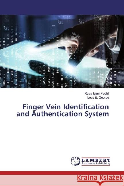 Finger Vein Identification and Authentication System Isam Fadhil, Ruaa; George, Loay E. 9783330040199 LAP Lambert Academic Publishing - książka