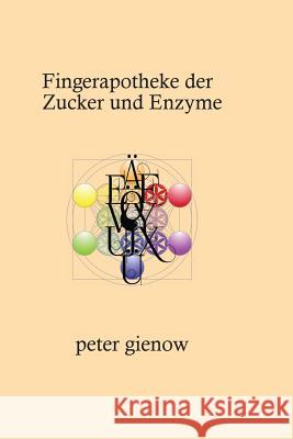 Fingerapotheke der Zucker und Enzyme Gienow, Peter 9781539012399 Createspace Independent Publishing Platform - książka