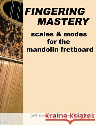 Fingering Mastery - scales & modes for the mandolin fretboard Schell Barkley, Jeff Brent 9781477475577 Createspace Independent Publishing Platform - książka