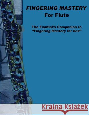 Fingering Mastery for Flute: The Flautist's Companion to Fingering Mastery for Sax Jeff Brent 9781500595258 Createspace - książka