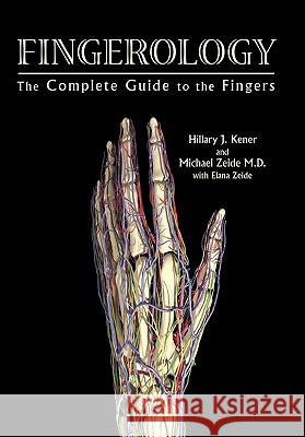Fingerology: The Complete Guide to the Fingers Kener, Hillary J. 9781440167058 iUniverse.com - książka
