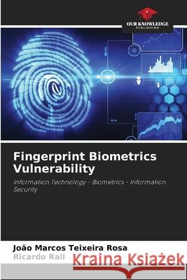 Fingerprint Biometrics Vulnerability Rosa, João Marcos Teixeira, Rall, Ricardo 9786206829423 Our Knowledge Publishing - książka