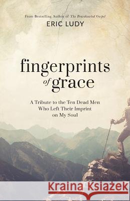 Fingerprints of Grace: A Tribute to the Ten Dead Men Who Left Their Imprint on My Soul Ludy, Eric 9781943592104 Ellerslie Press - książka