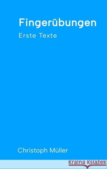 Fingerübungen - kleine, schnelle Texte für zwischendurch, nachdenklich oder für ein kurzes Lachen Müller, Christoph 9783384425409 tredition - książka