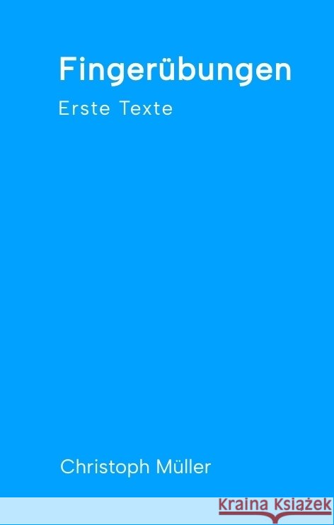 Fingerübungen - kleine, schnelle Texte für zwischendurch, nachdenklich oder für ein kurzes Lachen Müller, Christoph 9783384425416 tredition - książka