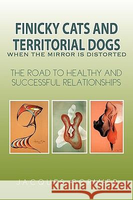 Finicky Cats and Territorial Dogs When the Mirror Is Distorted Jacques Cormier 9781450049245 Xlibris Corporation - książka