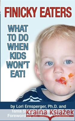 Finicky Eaters: What to Do When Kids Won't Eat Lori Ernsperger Tania Stegen-Hanson 9781932565287 Future Horizons - książka