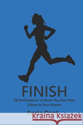 Finish: 28 Declarations to Move You One Step Closer to Your Dream Angie Dent 9781723130885 Createspace Independent Publishing Platform - książka