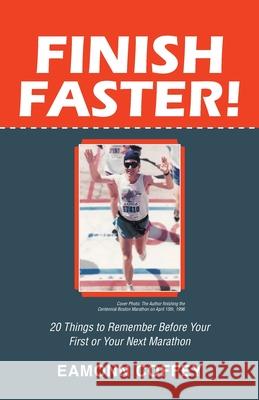 Finish Faster!: 20 Things to Remember Before Your First or Your Next Marathon Eamonn Coffey 9781489736772 Liferich - książka