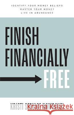 Finish Financially Free: Identify your money beliefs Master your money Live in abundance Kristi Service Nowrouzi   9781959095958 Kudu Publishing - książka