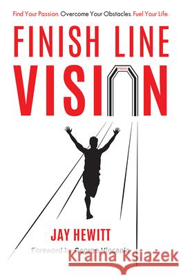 Finish Line Vision: Find Your Passion. Overcome Your Obstacles. Fuel Your Life. Jay Hewitt 9781599322186 Advantage Media Group - książka