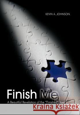 Finish Me: A Beautiful Revelation of the Finished You Johnson, Kevin A. 9781477202609 Authorhouse - książka