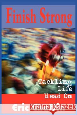 Finish Strong: Tackling Life Head On Chaffin, Eric 9781418458492 Authorhouse - książka