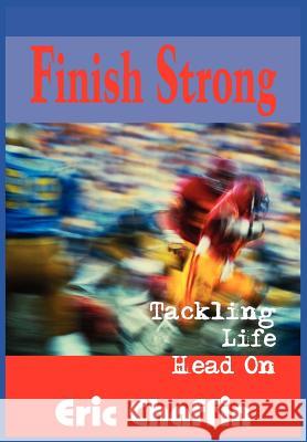 Finish Strong: Tackling Life Head On Chaffin, Eric 9781418458508 Authorhouse - książka