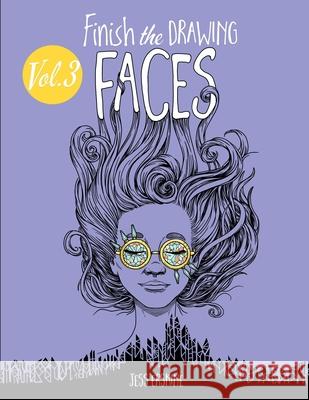 Finish the Drawing (Volume 3) - Faces: 80+ artistic prompts for artists of all ages to sketch, color and draw! Jess Erskine   9780998999593 Rolling Donut Press - książka