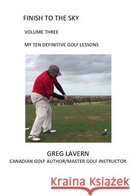 Finish to the Sky Volume Three: My Ten Definitive Golf Lessons Greg Lavern, Ian MacMillan 9780994886170 Greg Lavern - książka