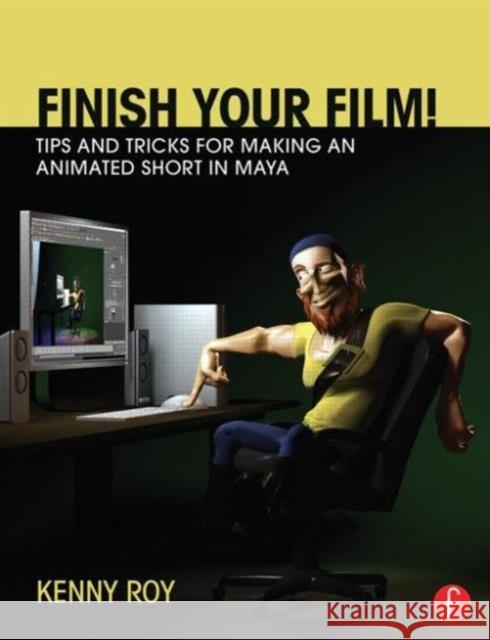 Finish Your Film! Tips and Tricks for Making an Animated Short in Maya Kenny Roy 9780415661812 Focal Press - książka