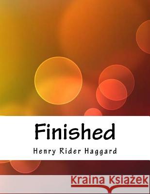 Finished Henry Rider Haggard 9781984079961 Createspace Independent Publishing Platform - książka