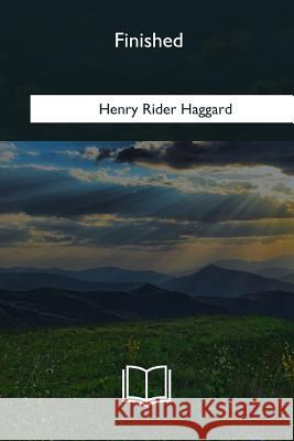 Finished Henry Rider Haggard 9781985034075 Createspace Independent Publishing Platform - książka