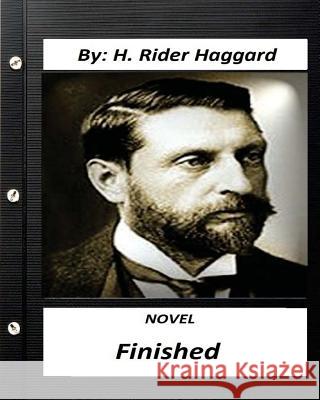 Finished. NOVEL By H. Rider Haggard (Original Version) Haggard, H. Rider 9781530757824 Createspace Independent Publishing Platform - książka