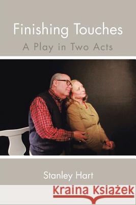 Finishing Touches: A Play in Two Acts Hart, Stanley 9781481749091 Authorhouse - książka