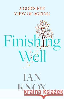 Finishing Well: A God's-eye view of ageing Ian Knox 9780281083497 Society for Promoting Christian Knowledge - książka