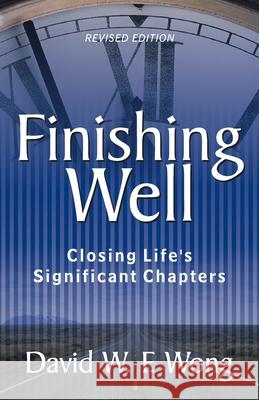 Finishing Well: Closing Life's Significant Chapters David W. F. Wong 9789811849596 Graceworks - książka