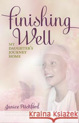 Finishing Well: My daughter's journey home Pitchford, Janice 9781943526024 Author Academy Elite - książka