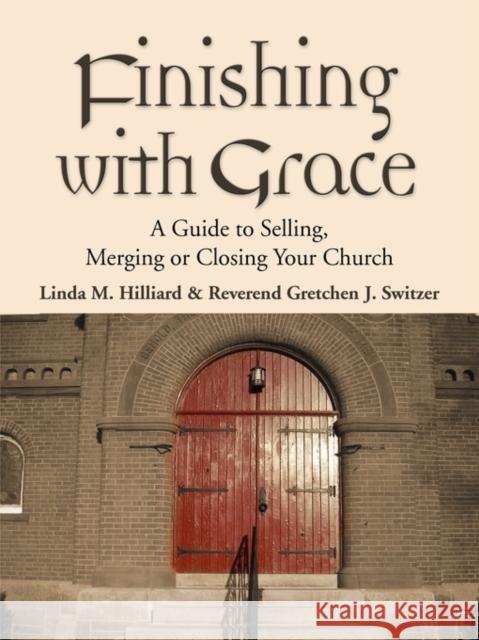 Finishing with Grace: A Guide to Selling, Merging, or Closing Your Church Hilliard, Linda M. 9781609102845 Booklocker.com - książka