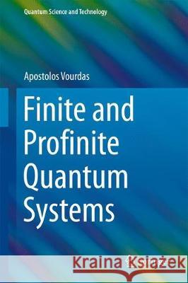 Finite and Profinite Quantum Systems Apostolos Vourdas 9783319594941 Springer - książka