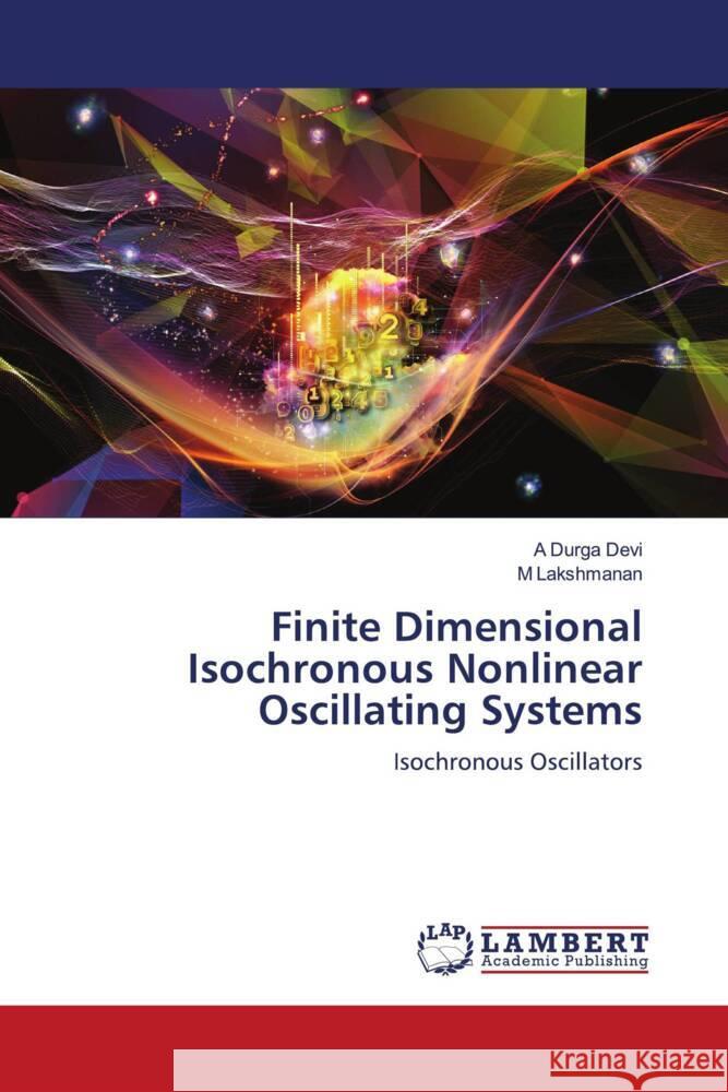 Finite Dimensional Isochronous Nonlinear Oscillating Systems Durga Devi, A, Lakshmanan, M 9786204212876 LAP Lambert Academic Publishing - książka