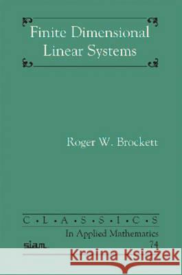 Finite Dimensional Linear Systems Brockett, Roger W. 9781611973877 Classics in Applied Mathematics - książka