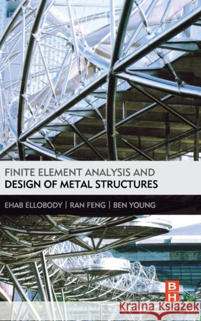 Finite Element Analysis and Design of Metal Structures Ehab Ellobody 9780124165618  - książka