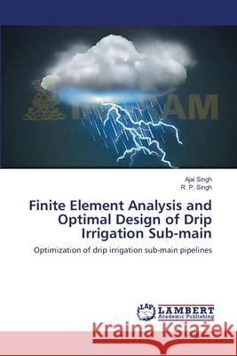 Finite Element Analysis and Optimal Design of Drip Irrigation Sub-main Singh, Ajai 9783659368875 LAP Lambert Academic Publishing - książka