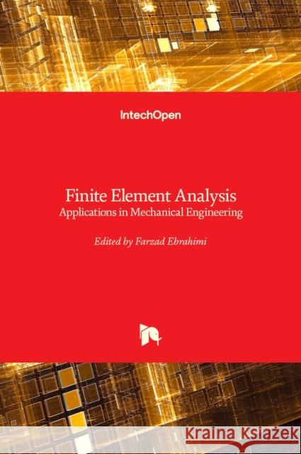 Finite Element Analysis: Applications in Mechanical Engineering Farzad Ebrahimi 9789535107170 Intechopen - książka