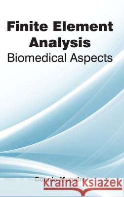 Finite Element Analysis: Biomedical Aspects Connie McGuire 9781632381972 NY Research Press - książka