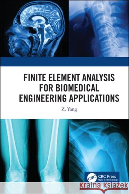 Finite Element Analysis for Biomedical Engineering Applications Z. C. Yang 9780367182182 CRC Press - książka