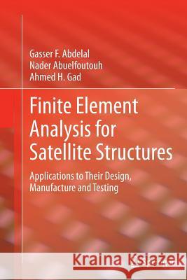 Finite Element Analysis for Satellite Structures: Applications to Their Design, Manufacture and Testing Abdelal, Gasser F. 9781447161295 Springer - książka