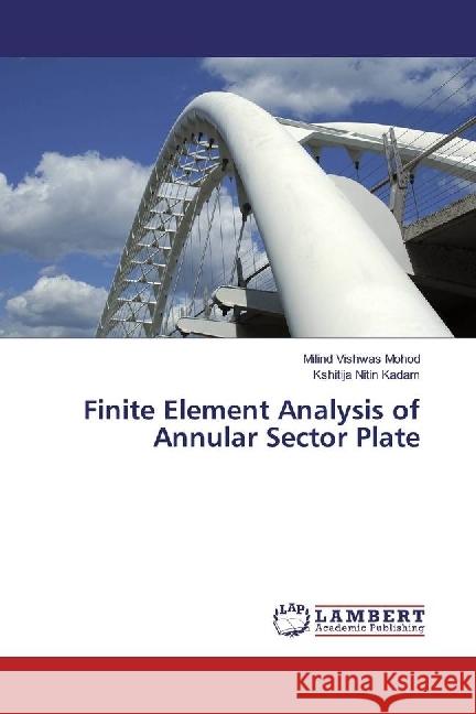 Finite Element Analysis of Annular Sector Plate Mohod, Milind Vishwas; Kadam, Kshitija Nitin 9783659969270 LAP Lambert Academic Publishing - książka