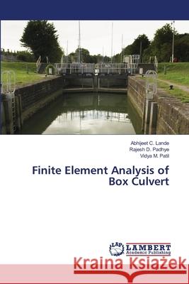 Finite Element Analysis of Box Culvert Lande, Abhijeet C.; Padhye, Rajesh D.; Patil, Vidya M. 9786202666794 LAP Lambert Academic Publishing - książka