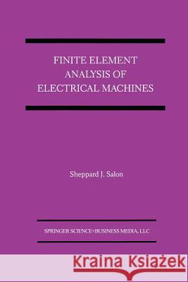 Finite Element Analysis of Electrical Machines Sheppard J Sheppard J. Salon 9781461359968 Springer - książka