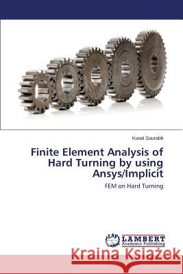 Finite Element Analysis of Hard Turning by using Ansys/Implicit Saurabh Kunal 9783848491209 LAP Lambert Academic Publishing - książka