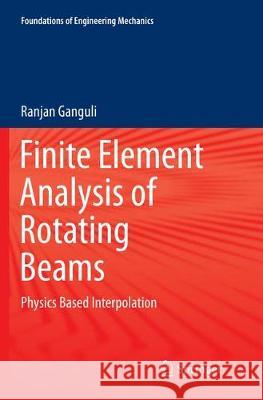 Finite Element Analysis of Rotating Beams: Physics Based Interpolation Ganguli, Ranjan 9789811094729 Springer - książka