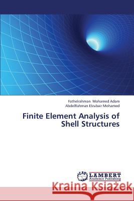 Finite Element Analysis of Shell Structures Mohamed Adam Fathelrahman                Elzubair Mohamed Abdelrahman 9783659381584 LAP Lambert Academic Publishing - książka